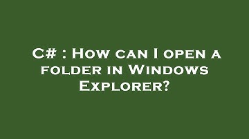 C# : How can I open a folder in Windows Explorer?