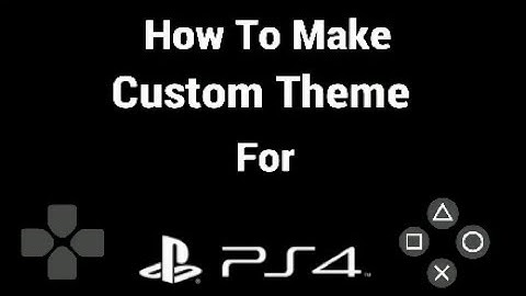 How To Make A Custom Theme For PS4