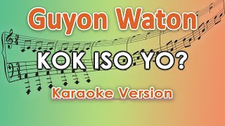 Guyon Waton - Kok Iso Yo (Karaoke Lirik Tanpa Vokal) by regis