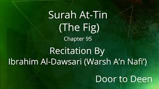 Surah At-Tin (The Fig) Ibrahim Al-Dawsari (Warsh A'n Nafi')  Quran Recitation