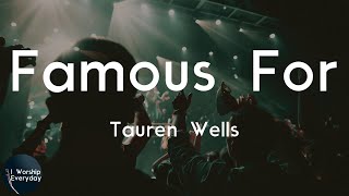 Tauren Wells - Famous For (I Believe) (Lyric Video) | Do what You are famous for