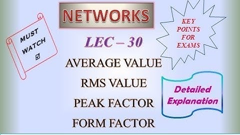 Lec 30 - Average Value | RMS Value | Peak factor | Form factor | NETWORKS