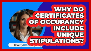 Why Do Certificates Of Occupancy Include Unique Stipulations? - CountyOffice.org