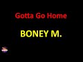 Boney M Gotta Go Home Lyrics Version Boney M Gotta Go Home Lyrics Version