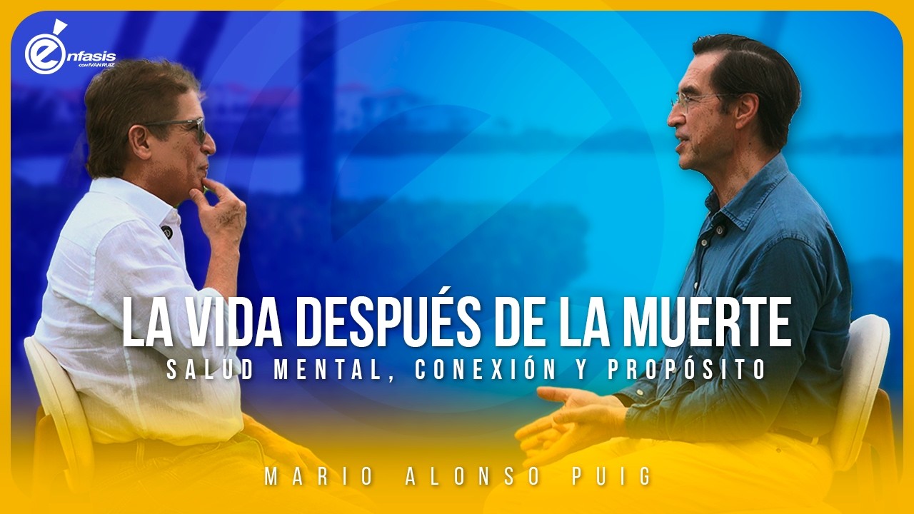 Mario Alonso Puig - La vida después de la muerte | Salud mental, conexión y propósito.