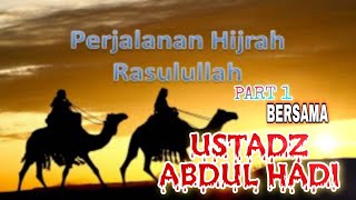 seru!! kisah perjalanan hijrah nabi part 1- ustadz abdul hadi