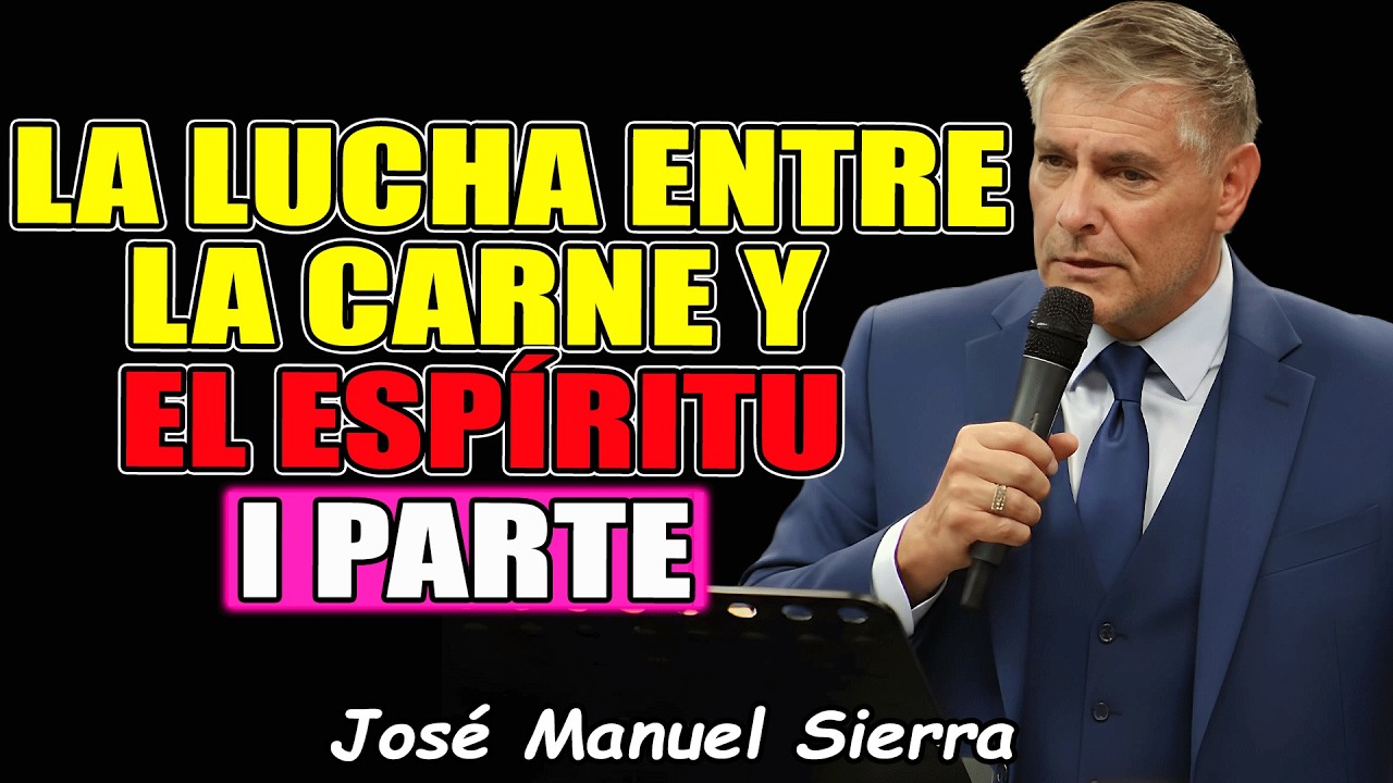 La Lucha Entre La Carne Y El Espíritu Parte I - Pastor José Manuel Sierra Predicas 2026