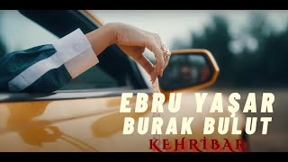 Ebru Yaşar & Burak Bulut - Kehribar | Lirik Video  Resimi