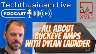 All About Buckeye Amplifiers with Dylan Launder | Techthusiasm Live Podcast