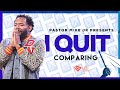 I Quit // I Quit Comparing // Pastor Mike McClure Jr.