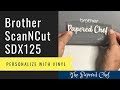 Brother ScanNCut Tutorial - Cutting Vinyl with your Brother Scan and Cut - Personalize your SDX125