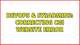 DevOps & SysAdmins: Correcting CGI Website Error Information