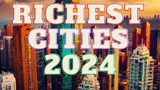 Inside The Richest Cities In The World 2024