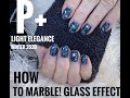 HOW TO MARBLE WITH P+ Soak off gel. From Light Elegance. WINTER 2020 C0LLECTION. GLASS EFFECT.