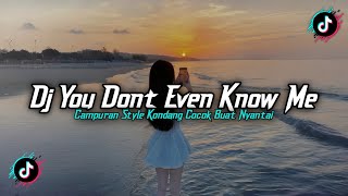 Dj You Dont Even Know Me X Melody Habibi Style Kondang Slow Mengkane Tiktok 2026