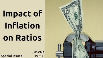 US CMA|US CMA Exam|US CMA Course|US CMA Part 2|Special Issues|Impact of Inflation on Ratios