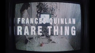 Video thumbnail of "Frances Quinlan - Rare Thing [Official Music Video]"
