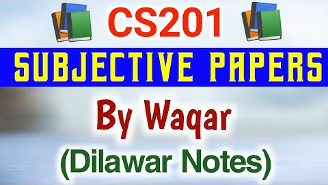 CS201 Final Term Subjective Papers By Waqar Siddhu | CS201 Past Papers |CS201 Final Term Past Papers