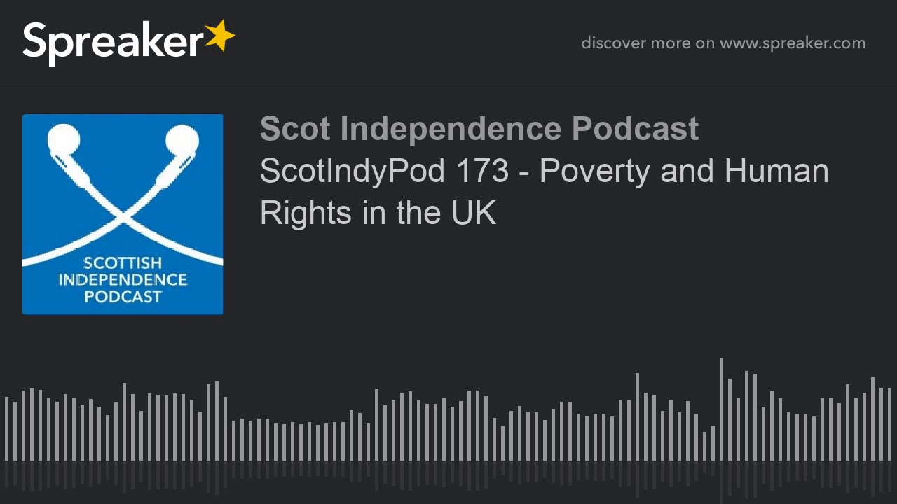 ScotIndyPod 173 - Poverty and Human Rights in the UK (part 3 of 4)