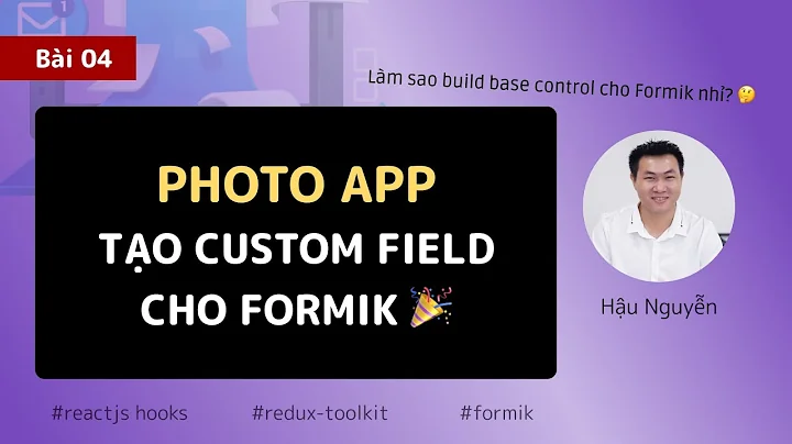 Redux project: 04 - Tạo custom field cho Formik 🎉