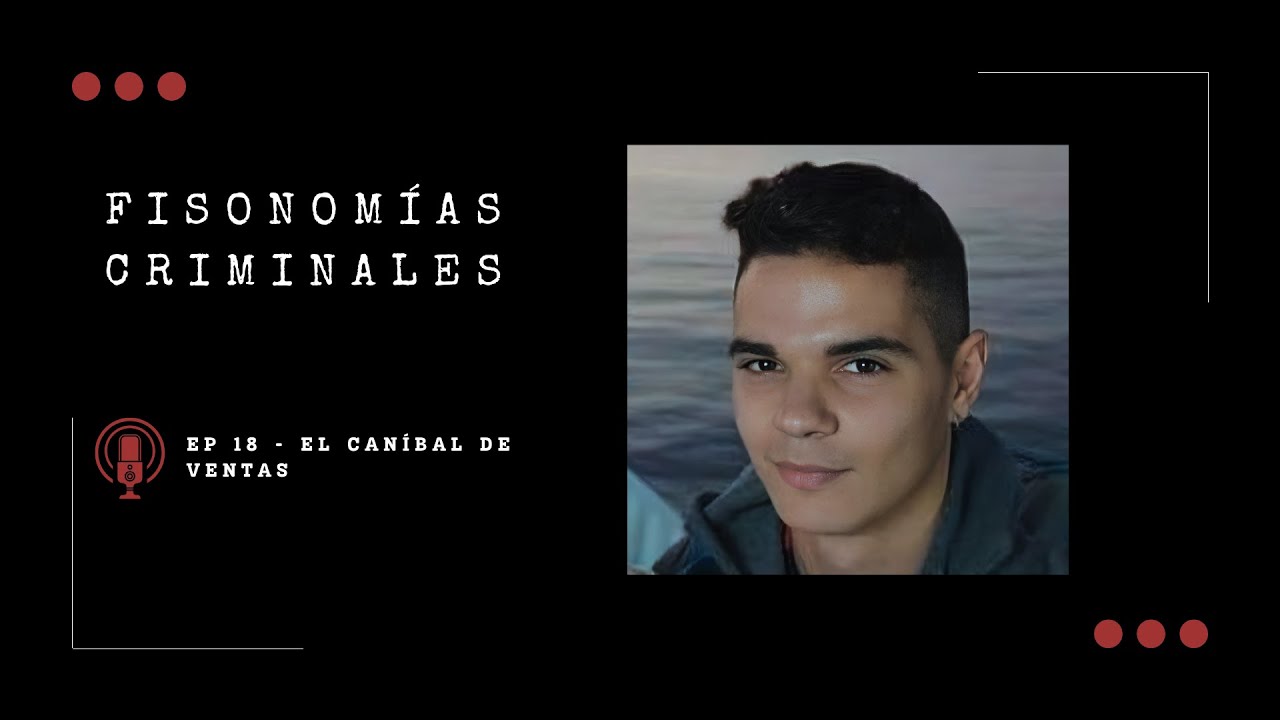 Fisonomías criminales #18 - El caníbal de Ventas