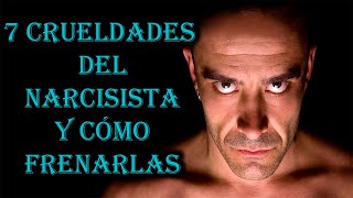 7 CRUELDADES DEL NARCISISTA Y COMO FRENARLAS