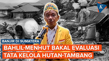 Bahlil dan Menhut Bakal Evaluasi Total Tata Kelola Hutan-Tambang Usai Banjir Sumatera