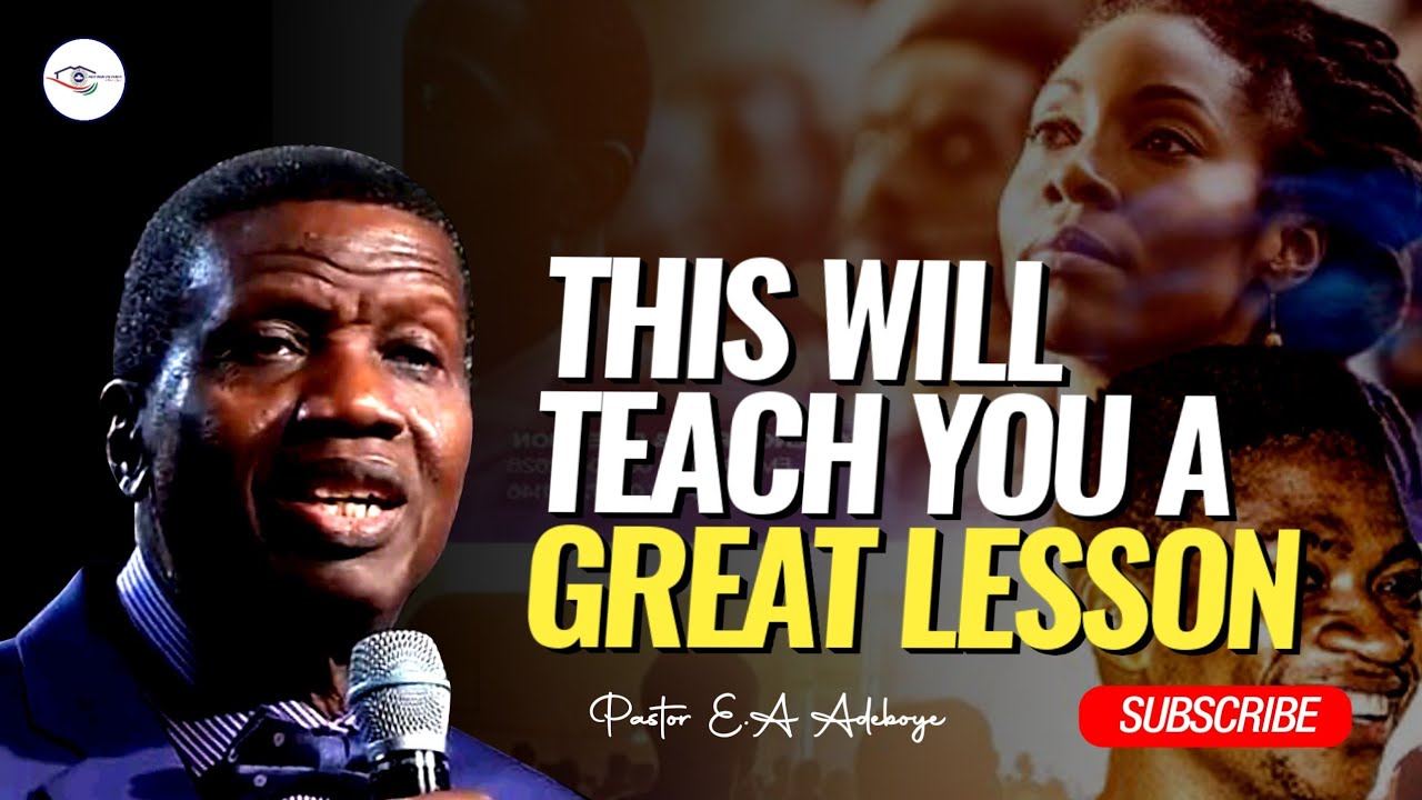 THIS WILL TEACH YOU A GREAT LESSON - PASTOR E.A ADEBOYE
