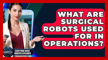 What Are Surgical Robots Used For In Operations? - Everything About Robotics Explained