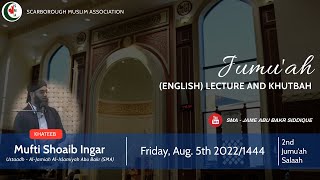 2nd Jumu'ah Lecture | Mufti Shoaib Ingar | Fri. 05/08/22