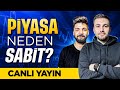 PİYASA NEDEN SABİT ? | YÖN NE TARAFA OLACAK ?