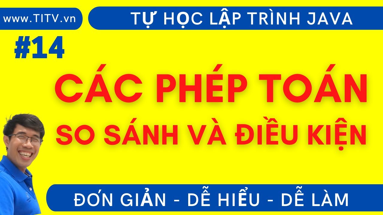 Java 14. Các phép toán so sánh và điều kiện trong Java... - youtube