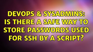 DevOps & SysAdmins: Is there a safe way to store passwords used for ssh by a script?