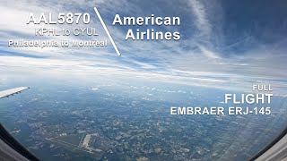 FULL FLIGHT: Philadelphia to Montreal | American Airlines AAL5870 - Embraer ERJ-145 - PHL to YUL