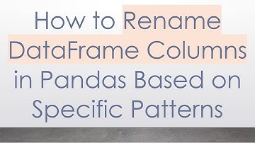 How to Rename DataFrame Columns in Pandas Based on Specific Patterns