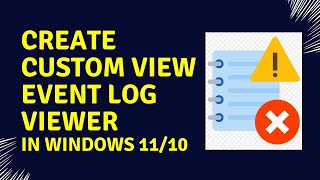 How To Create Custom View Event Log Viewer in Windows 11/10 screenshot 2