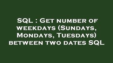 SQL : Get number of weekdays (Sundays, Mondays, Tuesdays) between two dates SQL