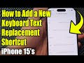 iPhone 15/15 Pro Max: How to Add a New Keyboard Text Replacement Shortcut