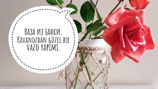 картинка: Ваза из банки.  😉 . Kavanozdan güzel bir vazo yapımı.