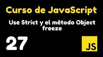 27 Uso de Strict mode y el método Object freeze en Objetos | Curso de JavaScript
