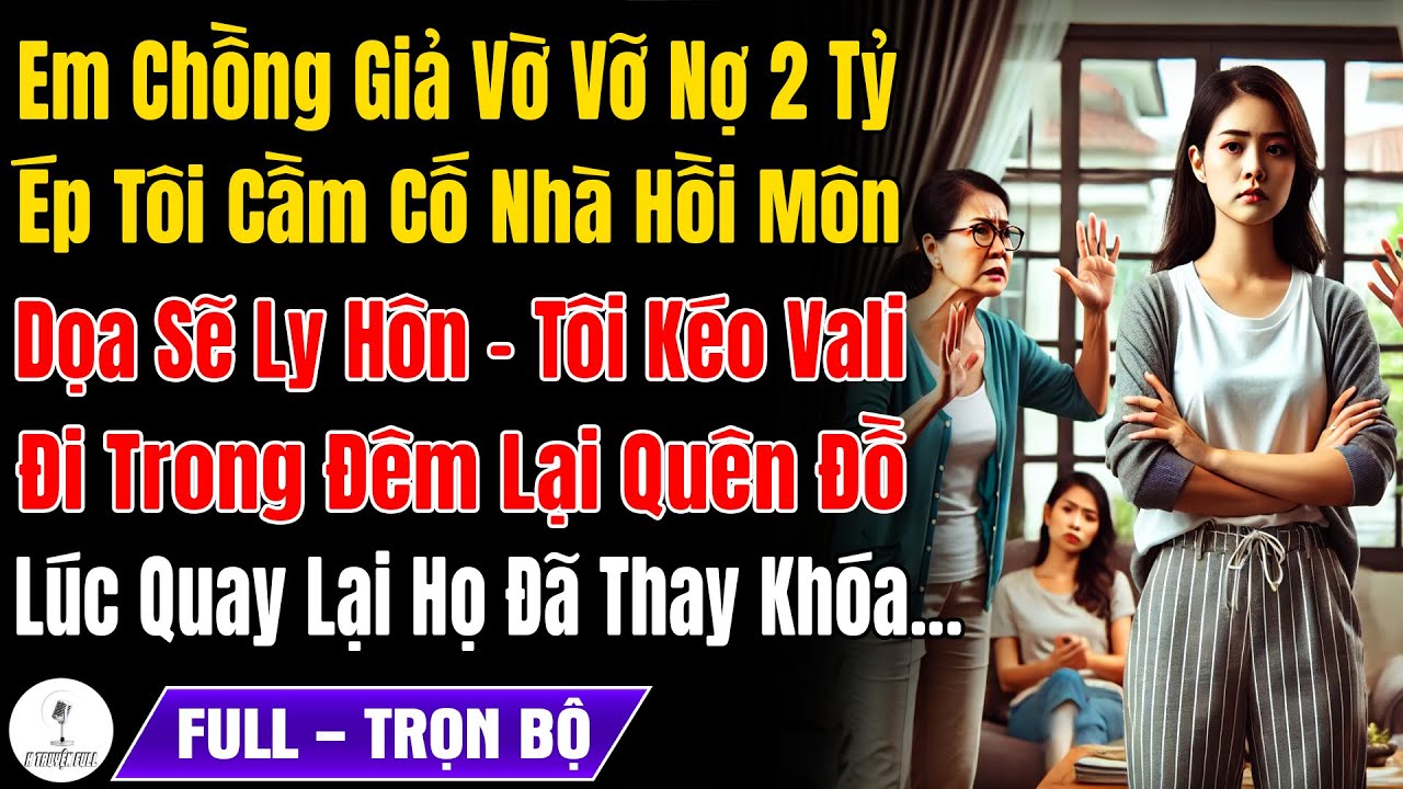 Em Chồng Giả Vỡ Nợ 2 Tỷ, Họ Ép Tôi Cắm Nhà Hồi Môn Ko Sẽ Ly Hôn, Tối Kéo Vali Đi Bị Quên Đồ Quay Lại