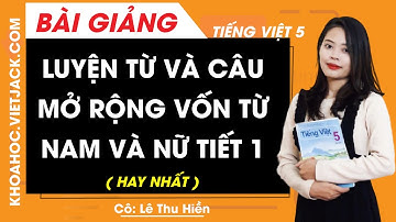 Luyện từ và câu: Mở rộng vốn từ Nam và nữ - Tuần 30 - Tiếng Việt lớp 5 - Cô Lê Thu Hiền (HAY NHẤT)