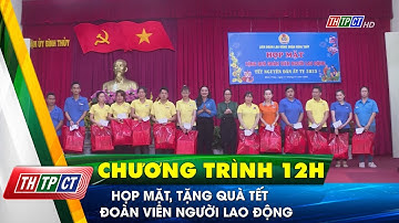 Họp mặt, tặng quà tết đoàn viên người lao động| Cần Thơ TV