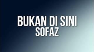 Sofaz - Bukan Di Sini
