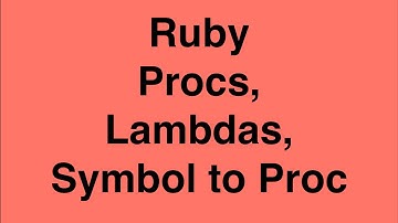 Ruby Procs, Lambdas, Symbol to Proc