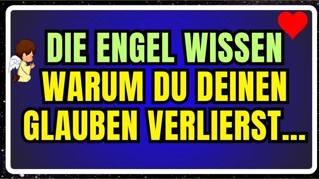 DIE ENGEL WISSEN, WARUM DU DEINEN GLAUBEN VERLIERST…