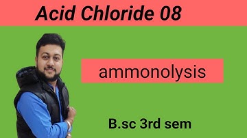 L-8 । acid Chloride । ammonolysis with mechanism । B.sc 3rd sem । arun soni ।