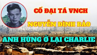 Tướng VNCH NGUYỄN ĐÌNH BẢO và những chiến binh Mũ đỏ QLVNCH tiểu đoàn 11 nhảy dù nằm lại đồi Charlie