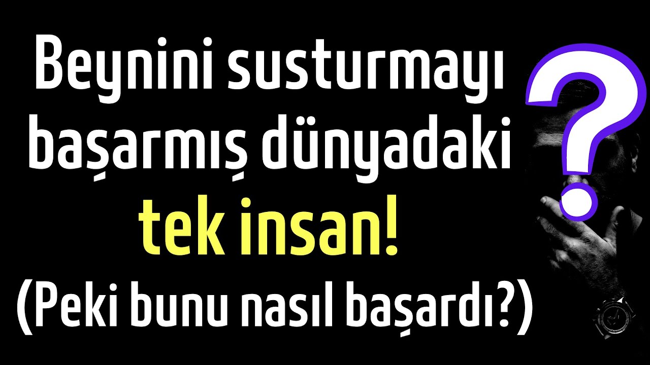 Beynini susturmayı başarmış dünyadaki tek insan (Peki bunu nasıl başardı?)