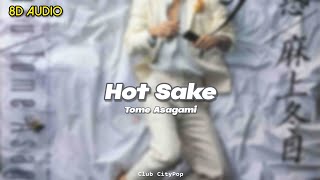 Tome Asagami - Hot Sake (8D Audio)
